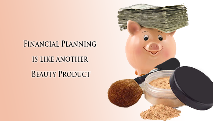 Financial-Planning-is-like-Beauty-Product